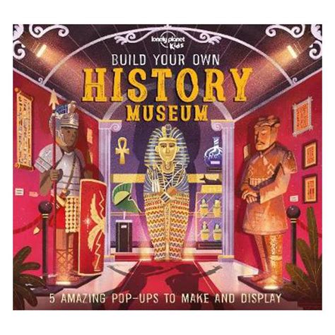 Read Online Build Your Own History Museum By Lonely Planet Kids