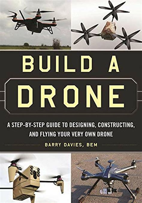 Download Build A Drone A Stepbystep Guide To Designing Constructing And Flying Your Very Own Drone By Barry Davies