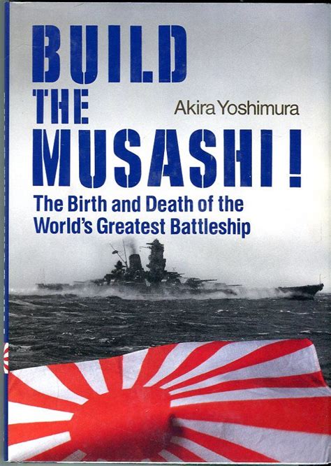Read Build The Musashi The Birth And Death Of The Worlds Greatest Battleship By Akira Yoshimura
