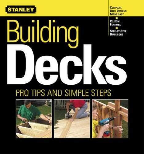 Building Decks Pro Tips And Simple Steps Stanley Complete