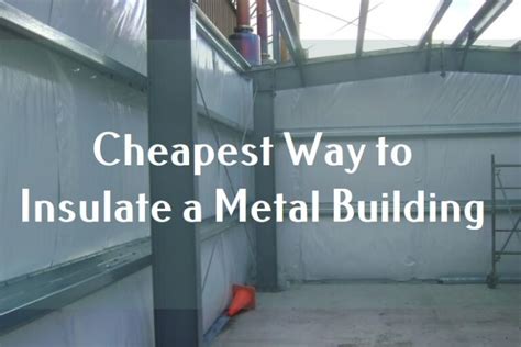 Building Insulation Guide Cheapest Way to Insulate a Metal Building