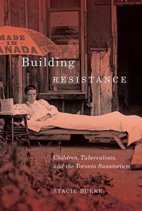 Building Resistance : Children, Tuberculosis, and the Toronto