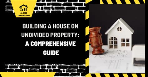 Building a House on Undivided Property A Comprehensive Guide