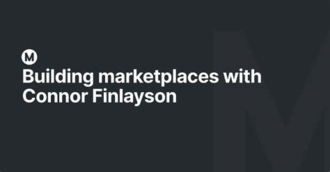 Building marketplaces with Connor Finlayson - Makerpad