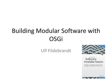 Building modular software with OSGi Ulf Fildebrandt