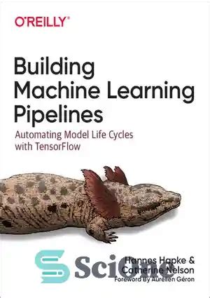 Full Download Building Machine Learning Pipelines Automating Model Life Cycles With Tensorflow By Hannes Hapke