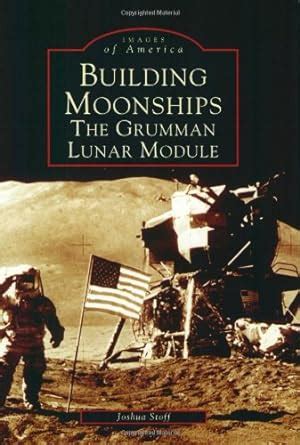 Full Download Building Moonships The Grumman Lunar Module Images Of America New York By Joshua Stoff