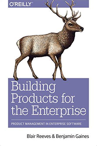 Read Online Building Products For The Enterprise Product Management In Enterprise Software By Blair Reeves