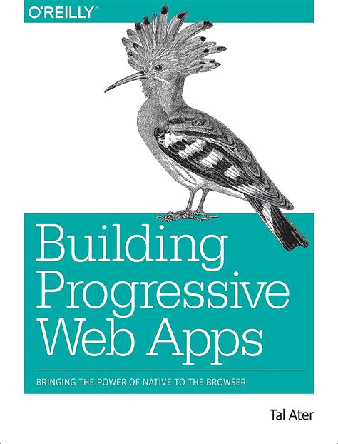 Download Building Progressive Web Apps Bringing The Power Of Native To The Browser By Tal Ater