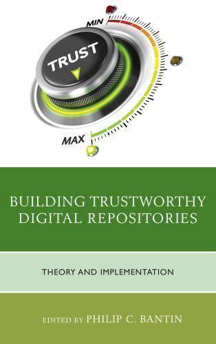 Read Building Trustworthy Digital Repositories Theory And Implementation By Philip C Bantin