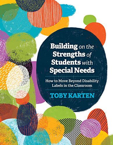 Read Online Building On The Strengths Of Students With Special Needs How To Move Beyond Disability Labels In The Classroom By Toby J Karten