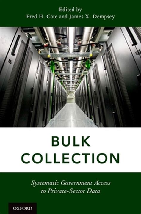 Full Download Bulk Collection Systematic Government Access To Privatesector Data By Fred H Cate