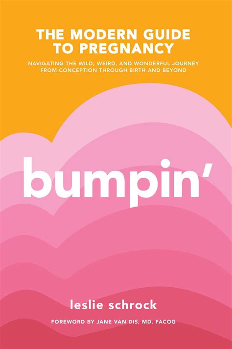 Full Download Bumpin The Modern Guide To Pregnancy Navigating The Wild Weird And Wonderful Journey From Conception Through Birth And Beyond By Leslie Schrock