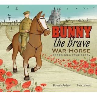 Read Bunny The Brave War Horse Based On A True Story By Elizabeth Macleod