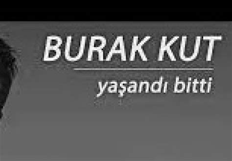 Burak Kut Yaşandı Bitti Şarkı Sözleri. 