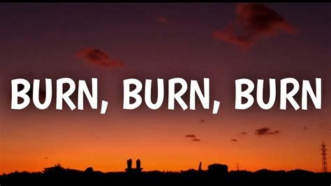 Burn burn burn. Things To Know About Burn burn burn. 