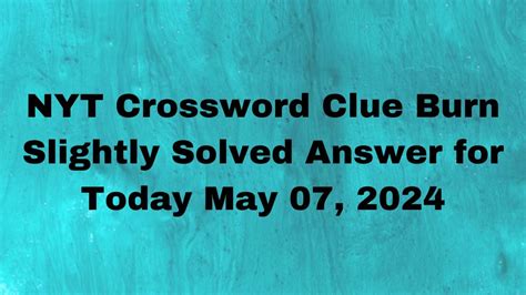 Burn slightly NYT Mini Crossword Clue