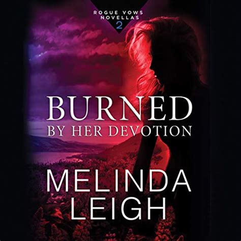 Download Burned By Her Devotion Rogue Vows 2 By Melinda Leigh