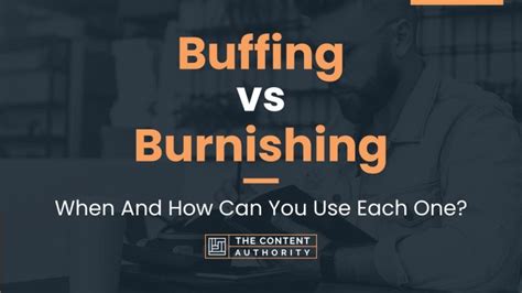 Burnishing vs Buffing - What