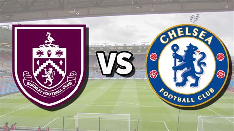 Burnley vs chelsea. Things To Know About Burnley vs chelsea. 