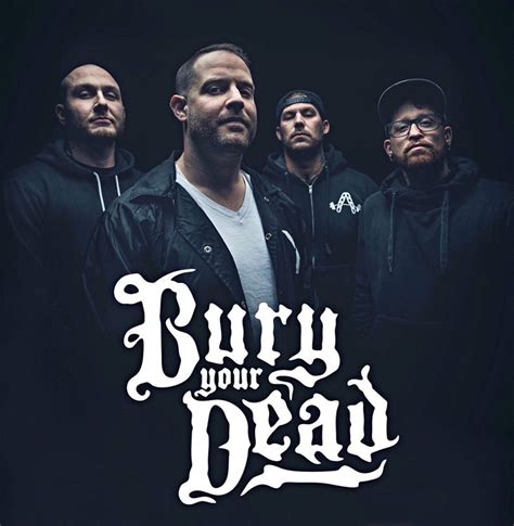Bury your dead. This spring, Bury Your Dead, will keep commemorating the 20th anniversary of their first album You Had Me At Hello.The band announced the final four East Coast anniversary shows, featuring original vocalist Joe Krewko performing on some of the songs. Joining the group for this tour will be Edict and Second Death.. Tickets are available … 