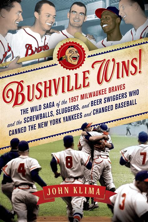 Bushville Wins!: The Wild Saga of the 1957 Milwaukee Braves and …