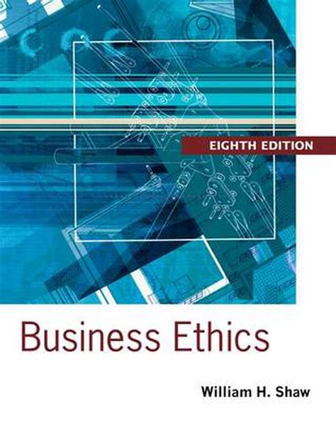 Read Business Ethics A Textbook With Cases By William H Shaw