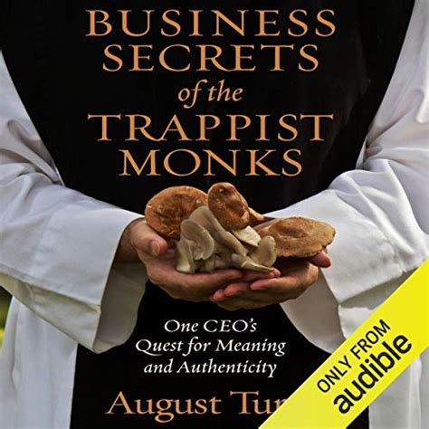 Full Download Business Secrets Of The Trappist Monks One Ceos Quest For Meaning And Authenticity By August Turak