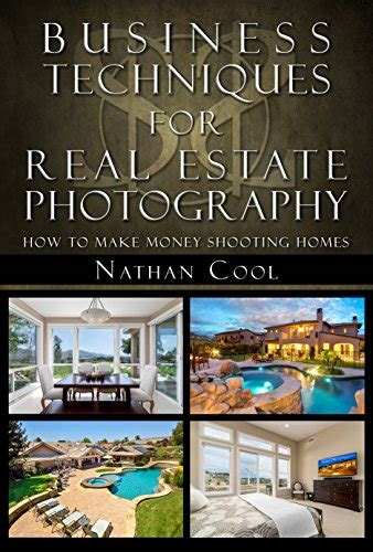 Download Business Techniques For Real Estate Photography How To Make Money Shooting Homes By Nathan Cool