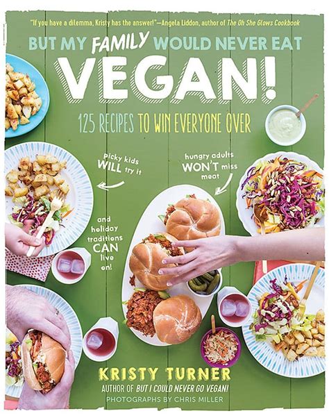 Download But My Family Would Never Eat Vegan 125 Recipes To Win Everyone Overpicky Kids Will Try It Hungry Adults Wont Miss Meat And Holiday Traditions Can Live On By Kristy Turner