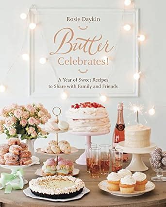 Full Download Butter Celebrates A Year Of Sweet Recipes To Share With Family And Friends By Rosie Daykin