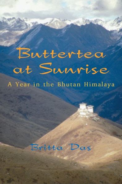 Read Buttertea At Sunrise A Year In The Bhutan Himalaya By Britta Das