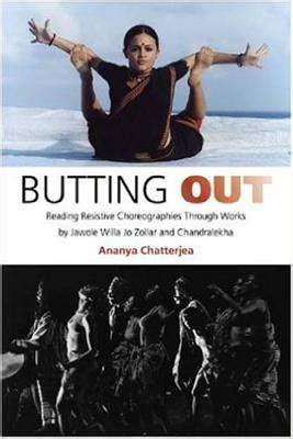 Full Download Butting Out Reading Resistive Choreographies Through Works By Jawole Willa Jo Zollar And Chandralekha By Ananya Chatterjea