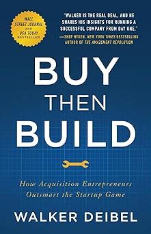 Read Online Buy Then Build How Acquisition Entrepreneurs Outsmart The Startup Game By Walker Deibel