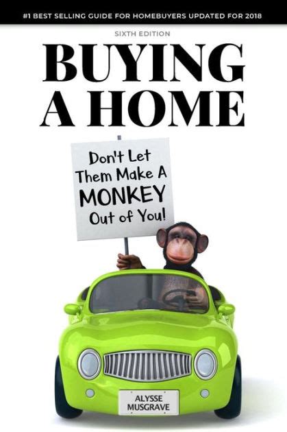 Read Buying A Home Dont Let Them Make A Monkey Out Of You 2018 Edition By Alysse Musgrave