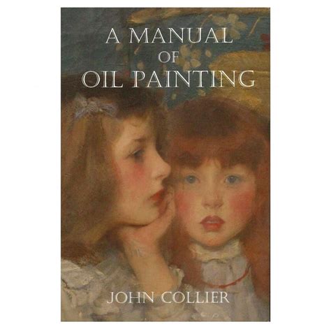 By john collier a manual of oil painting classic reprint. - I  miei viaggi nella terra del fuoco..