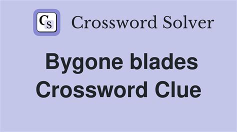 If you haven't solved the crossword clue Bygone blades yet try to search our Crossword Dictionary by entering the letters you already know! (Enter a dot for each missing letters, e.g. “P.ZZ..” will find “PUZZLE”.) Also look at the related clues for crossword clues with similar answers to “Bygone blades”