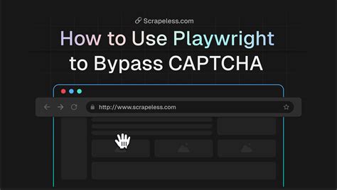Bypass captcha playwright.  Explore advanced techniques and strategies Examining...