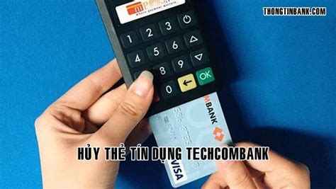 Cách hủy thẻ tín dụng Techcombank không phải chịu phí phạt