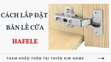 Cách lắp đặt bản lề cửa Hafele - Thiên Kim Home