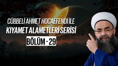 Cübbeli Ahmet Hocaefendi ile Kıyamet Alametleri 21. Ders 29. 