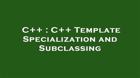 C++ C++ Template Specialization and Subclassing YouTube