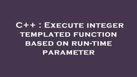 C++ Execute integer templated function based on runtime parameter