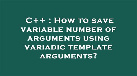 C++ How to save variable number of arguments using variadic template