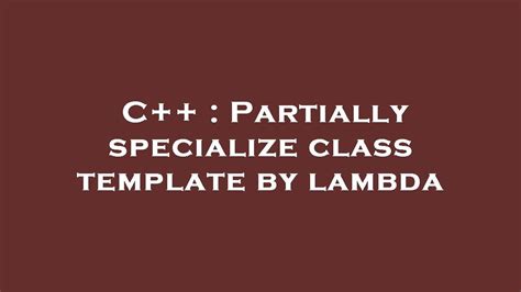 C++ Partially specialize class template by lambda YouTube