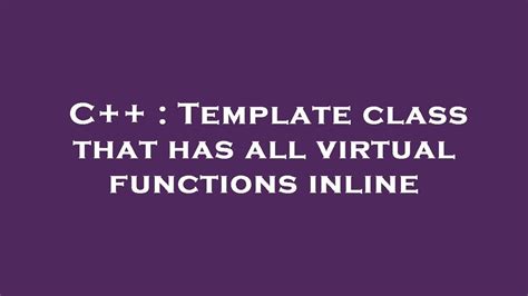 C++ Template class that has all virtual functions inline YouTube