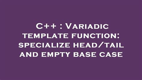 C++ Variadic template function specialize head/tail and empty base