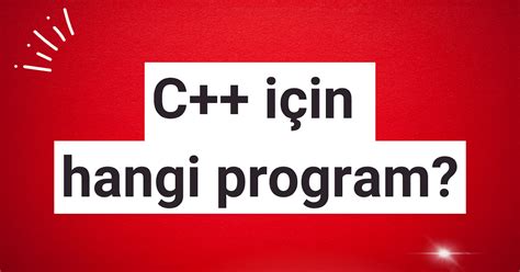 C++ hangi programda yazılır