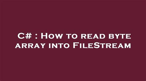 C How to read byte array into FileStream YouTube