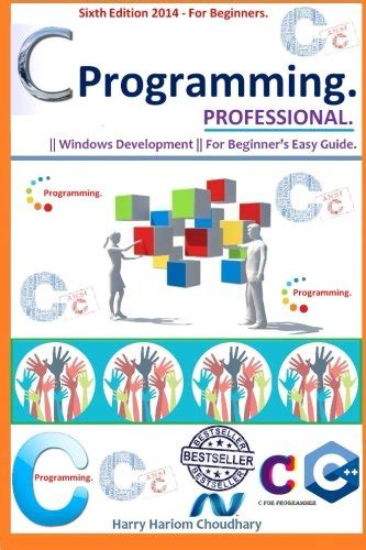 C Programming Professional.: Sixth Edition 2014 for Beginner